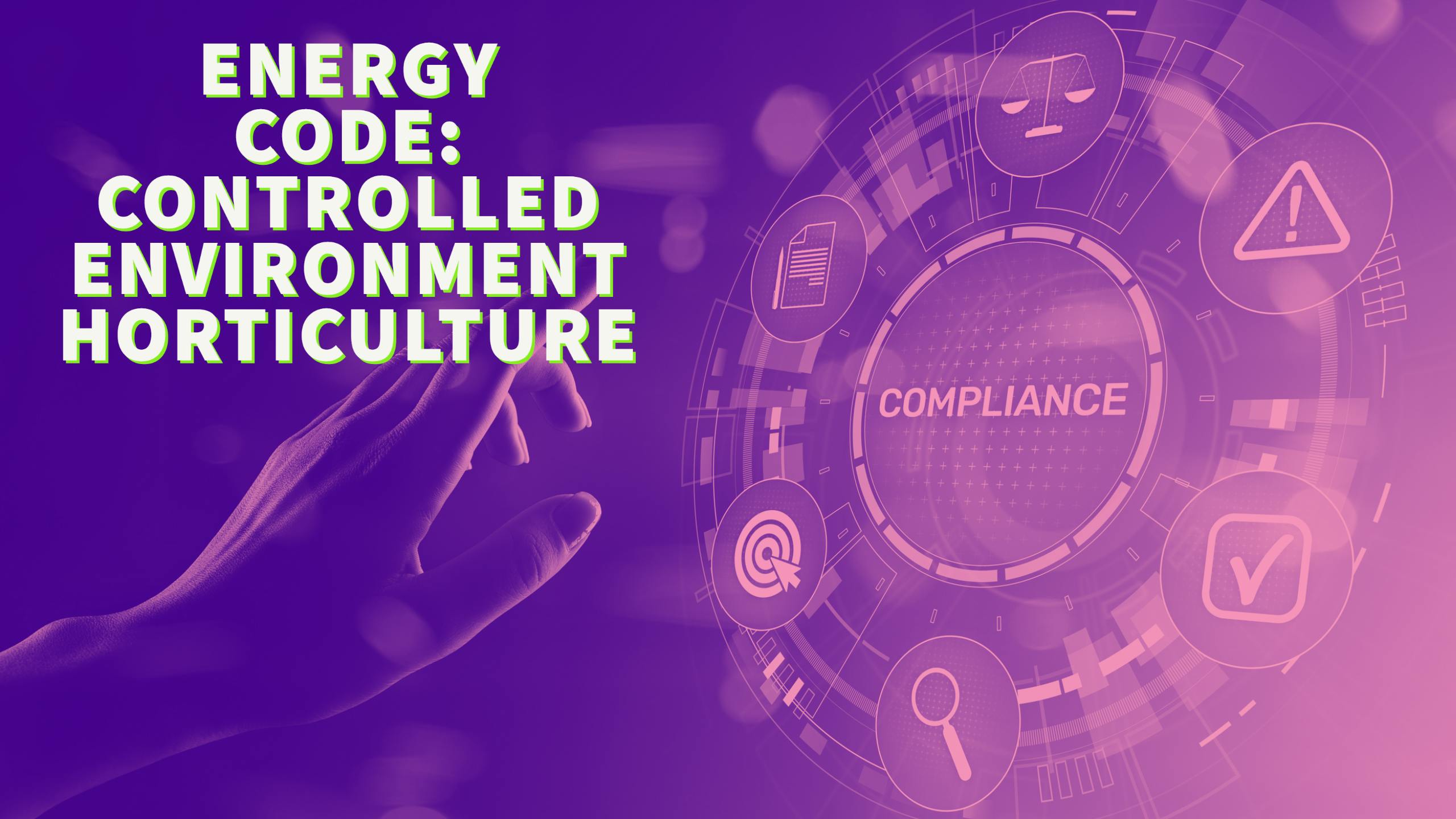 2022 California Energy Code has different lighting requirements based on the type of controlled environment horticulture (CEH) or agriculture (CEA) space.